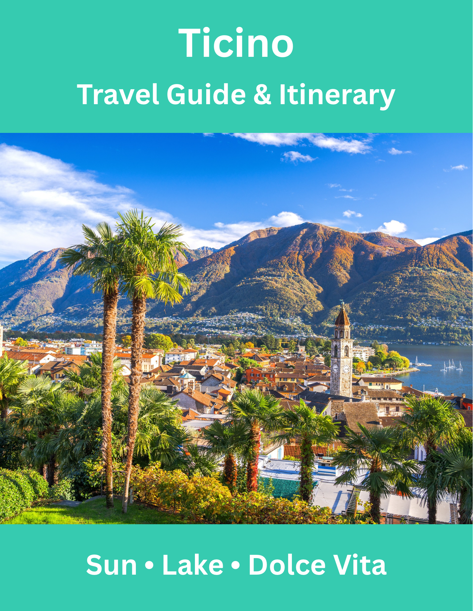 Ticino Travel Guide – Discover the Sunny Side of Switzerland